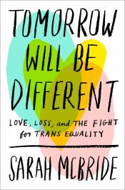 Tomorrow Will be Different by Sarah McBride Tomorrow Will be Different by Sarah McBride