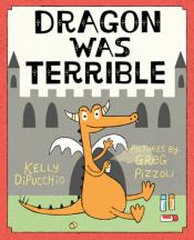 Dragon was Terrible - Kelly DiPucchio Dragon was Terrible cover art