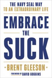 Embrace the Suck: The Navy SEAL Way to an Extraordinary Life - Brent Gleeson Embrace the Suck: The Navy SEAL Way to an Extraordinary Life cover art