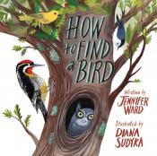 How&nbsp;to Find&nbsp;a Bird by Jennifer Ward