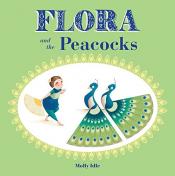 Flora And The Peacocks by Molly Idle
