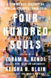Four Hundred Souls: A Community History of African America, 1619-2019 - Ibram X. Kendi & Keisha N. Blain Four Hundred Souls: A Community History of African America, 1619-2019 cover art