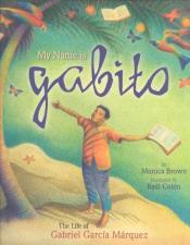 Cover of "My Name&nbsp;is&nbsp;Gabito: The Life of Gabriel García Márquez" by Monica Brown&nbsp;
