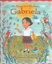 Cover of "My Name&nbsp;is&nbsp;Gabriela: The Life of&nbsp;Gabriela&nbsp;Mistral" by Monica Brown