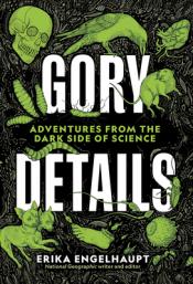 Gory Details: Adventures from the Dark Side of Science cover art