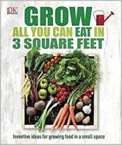 Grow all you can eat in 3 square feet book cover