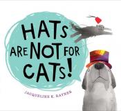 Cover of "Hats are Not for Cats!" by Jacqueline K. Rayner
