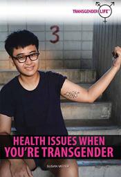 Health Issues When You're Transgender by Susan Meyer Health Issues When You're Transgender by Susan Meyer