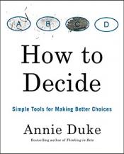 How to Decide: Simple Tools for Making Better Choices - Annie Duke How to Decide: Simple Tools for Making Better Choices cover art
