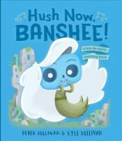 Cover Image of "Hush Now, Banshee!" by Dereck Sullivan