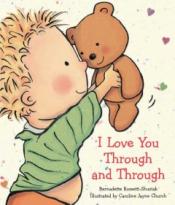 I Love You Through and Through by Bernadette Rosetti-Shustak