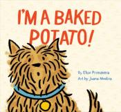 I'm a Baked Potato! written by Elise Primavera with art by Juana Medina