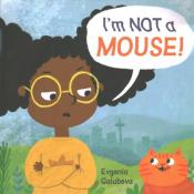 I'm Not a Mouse! by Evgenia Golubeva