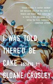 i was told there'd be cake