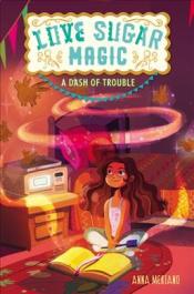 Cover Image of "Love Sugar Magic: A Dash of Trouble" by Anna Meriano