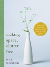 Making Space, Clutter Free: The Last Book on Decluttering You'll Ever Need cover art