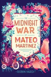 Cover Image of "The Midnight War of Mateo Martinez" by Robin Yardi