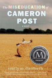The Miseducation of Cameron Post by Emily M. Danforth The Miseducation of Cameron Post by Emily M. Danforth