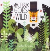 Mr. Tiger Goes Wild Peter Brown