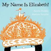 My Name is Elizabeth! written by Annika Dunklee and illustrated by Matthew Forsythe