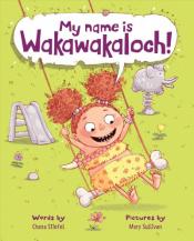 My Name is Wakawakaloch! written by Chana Stiefel with pictures by Mary Sullivan
