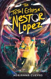 Cover Image of "The Total Eclipse of Nestor Lopez"&nbsp;by Adrianna Cuevas