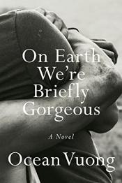 On Earth We’re Briefly Gorgeous - Ocean Vuong On Earth We’re Briefly Gorgeous cover art