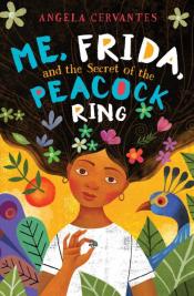Cover Image of "Me, Frida, and the Secret of the Peacock Ring" by Angela Cervantes