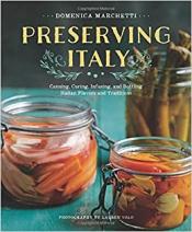Preserving Italy canning, curing, infusing, and bottling Italian flavors and traditions book cover