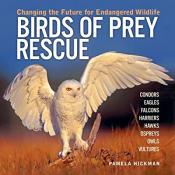 Birds&nbsp;of Prey Rescue: Changing the Future for Endangered Wildlife by&nbsp;Pamela&nbsp;Hickman