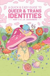 A Quick & Easy Guide to Queer & Trans Identities by Mady G. and J.R. Zuckerberg A Quick & Easy Guide to Queer & Trans Identities by Mady G. and J.R. Zuckerberg