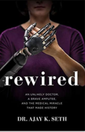 Rewired: An Unlikely Doctor, A Brave Amputee, and the Medical Miracle That Made History