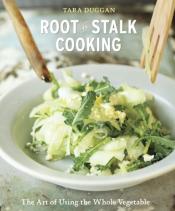 Root-to-Stalk Cooking The Art of Using the Whole Vegetable
