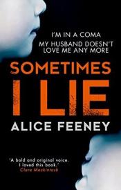 Sometimes I Lie - Alice Feeney Sometimes I Lie cover art