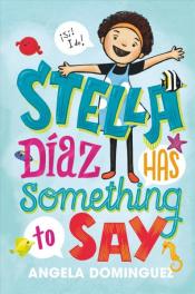 Cover Image of "Stella Díaz Has Something to Say" by Angela N. Dominguez&nbsp;
