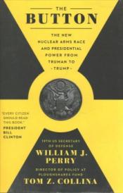 The button : the new nuclear arms race and presidential power from Truman to Trump