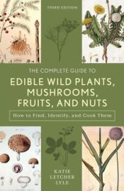 The complete guide to edible wild plants, mushrooms, fruits, and nuts