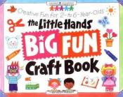 book cover The Little Hands Big Fun Craft Book Creative Fun for 2 to 6 yr Olds by Judy Press