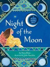 The Night of the Moon by Hena Khan and illustrated by Julie Paschkis