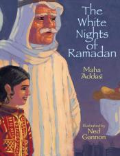 The White Nights of Ramadan by Maha Addasi and illustrated by Ned Gannon