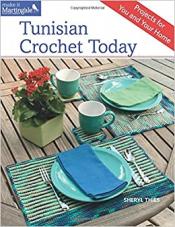 Tunisian Crochet Today by Sheryl Thies