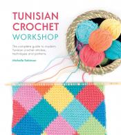 Tunisian Crochet Workshop by Michelle Robinson Tunisian Crochet Workshop by Michelle Robinson