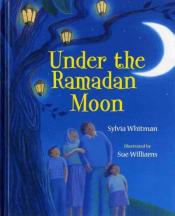 Under the Ramadan Moon by Sylvia Whitman and illustrated by Sue Williams