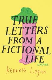 True Letters from a Fictional Life by Kenneth Logan