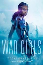 The cover of War Girls by Tochi Onyebuchi, with an illustration of a black girl with a robotic arm.