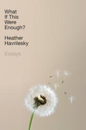 What if This Were Enough - Havrilesky beige background with a dandelion and seeds floating away in the breeze