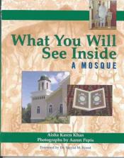 What You Will See Inside a Mosque by Aisha Karen Khan with photographs by Aaron Pepis