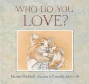 Who Do You Love? by Martin Waddell