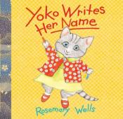 Yoko Writes Her Name by Rosemary Wells with Japanese calligraphy by Masako Inkyo