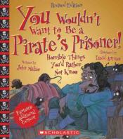 you wouldn't want to be a pirate's prisoner